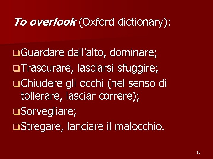 To overlook (Oxford dictionary): q Guardare dall’alto, dominare; q Trascurare, lasciarsi sfuggire; q Chiudere