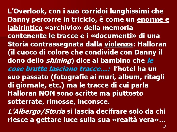 L’Overlook, con i suo corridoi lunghissimi che Danny percorre in triciclo, è come un