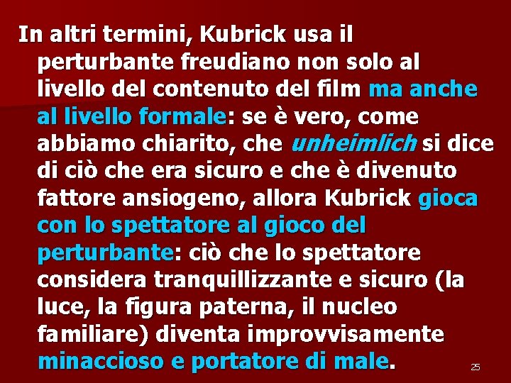 In altri termini, Kubrick usa il perturbante freudiano non solo al livello del contenuto