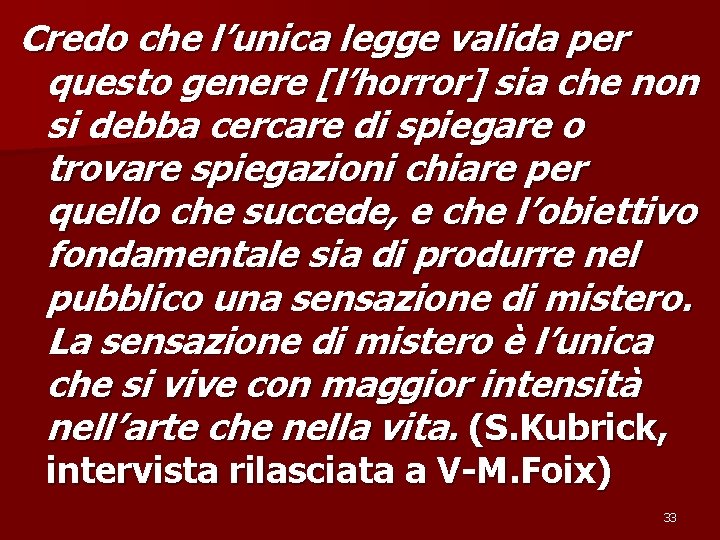 Credo che l’unica legge valida per questo genere [l’horror] sia che non si debba