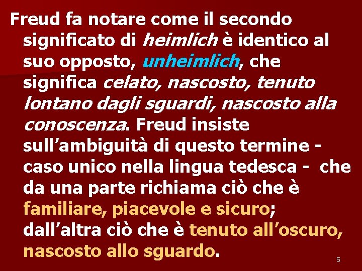 Freud fa notare come il secondo significato di heimlich è identico al suo opposto,