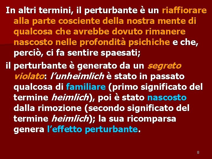 In altri termini, il perturbante è un riaffiorare alla parte cosciente della nostra mente