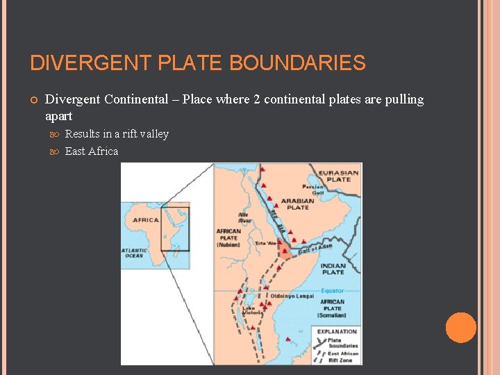 DIVERGENT PLATE BOUNDARIES Divergent Continental – Place where 2 continental plates are pulling apart