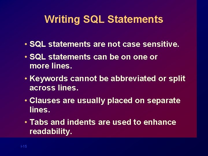 Writing SQL Statements • SQL statements are not case sensitive. • SQL statements can Writing SQL Statements • SQL statements are not case sensitive. • SQL statements can