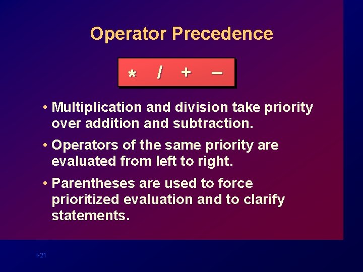 Operator Precedence * / + _ • Multiplication and division take priority over addition Operator Precedence * / + _ • Multiplication and division take priority over addition