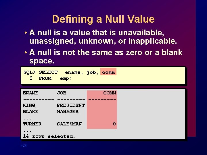 Defining a Null Value • A null is a value that is unavailable, unassigned, Defining a Null Value • A null is a value that is unavailable, unassigned,