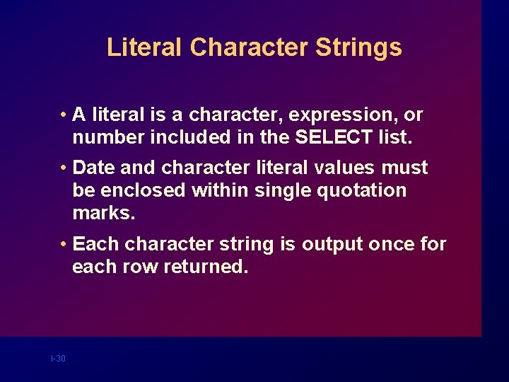 Literal Character Strings • A literal is a character, expression, or number included in Literal Character Strings • A literal is a character, expression, or number included in