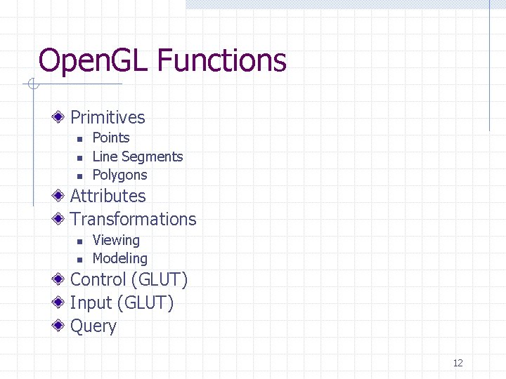 Open. GL Functions Primitives n n n Points Line Segments Polygons Attributes Transformations n