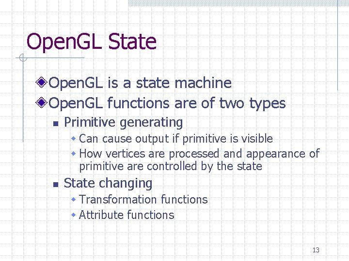 Open. GL State Open. GL is a state machine Open. GL functions are of