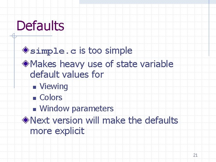 Defaults simple. c is too simple Makes heavy use of state variable default values