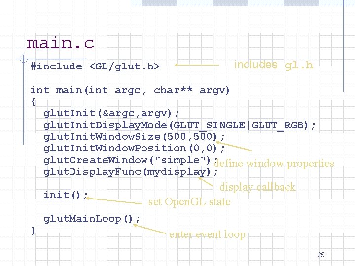 main. c #include <GL/glut. h> includes gl. h int main(int argc, char** argv) {