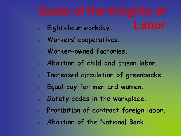Goals of the Knights of Labor ù Eight-hour workday. ù Workers’ cooperatives. ù Worker-owned