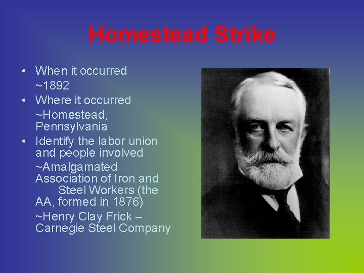 Homestead Strike • When it occurred ~1892 • Where it occurred ~Homestead, Pennsylvania •