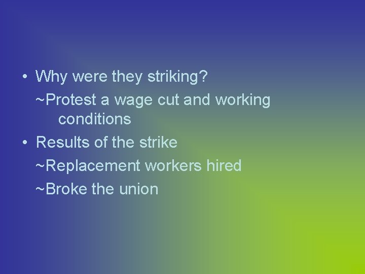  • Why were they striking? ~Protest a wage cut and working conditions •