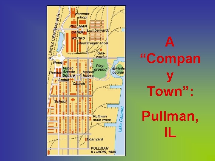 A “Compan y Town”: Pullman, IL 