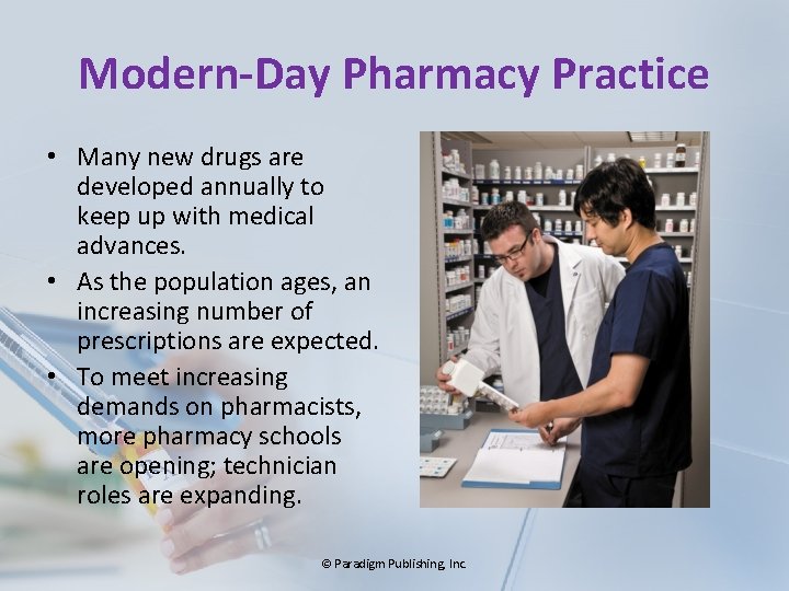 Modern-Day Pharmacy Practice • Many new drugs are developed annually to keep up with