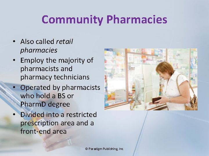 Community Pharmacies • Also called retail pharmacies • Employ the majority of pharmacists and