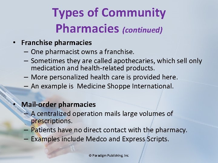 Types of Community Pharmacies (continued) • Franchise pharmacies – One pharmacist owns a franchise.