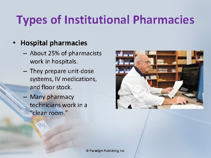 Types of Institutional Pharmacies • Hospital pharmacies – About 25% of pharmacists work in