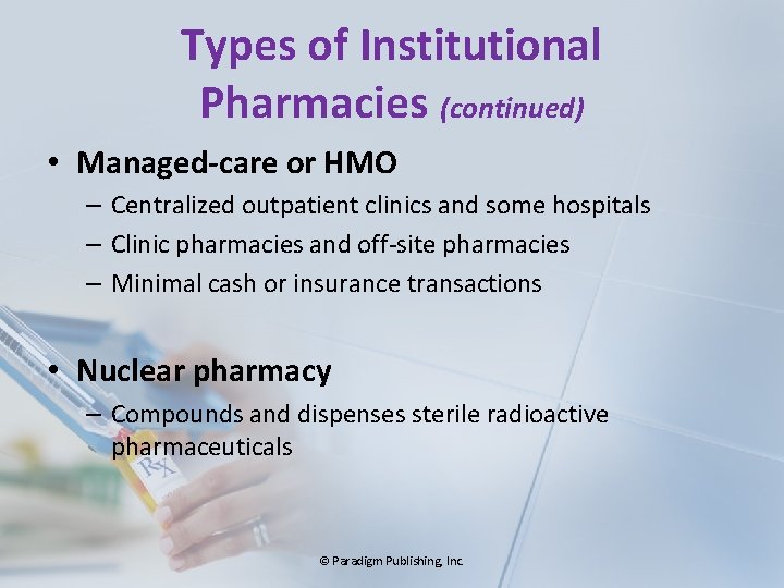 Types of Institutional Pharmacies (continued) • Managed-care or HMO – Centralized outpatient clinics and