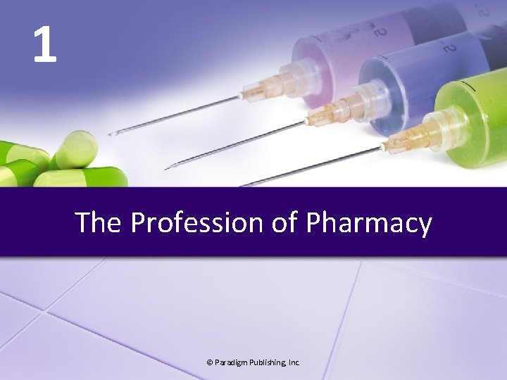 1 The Profession of Pharmacy © Paradigm Publishing, Inc. 