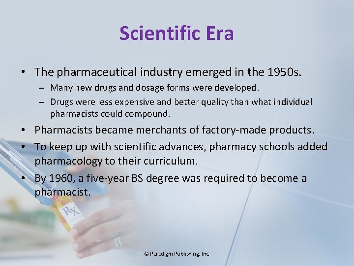 Scientific Era • The pharmaceutical industry emerged in the 1950 s. – Many new