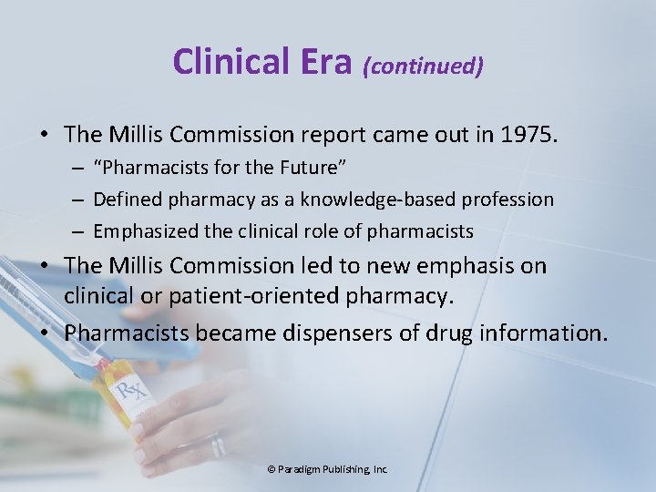 Clinical Era (continued) • The Millis Commission report came out in 1975. – “Pharmacists