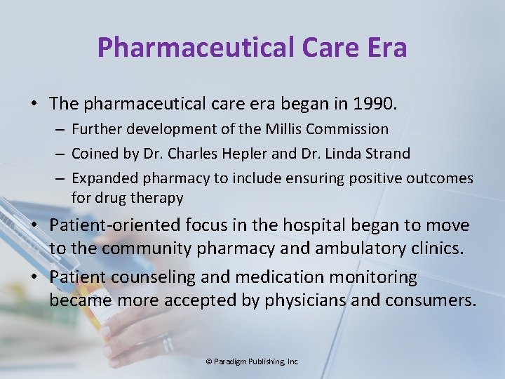 Pharmaceutical Care Era • The pharmaceutical care era began in 1990. – Further development