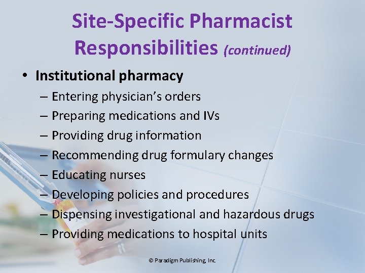Site-Specific Pharmacist Responsibilities (continued) • Institutional pharmacy – Entering physician’s orders – Preparing medications
