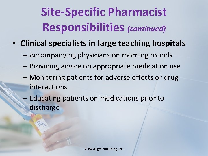 Site-Specific Pharmacist Responsibilities (continued) • Clinical specialists in large teaching hospitals – Accompanying physicians