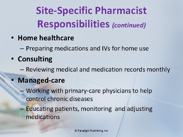 Site-Specific Pharmacist Responsibilities (continued) • Home healthcare – Preparing medications and IVs for home