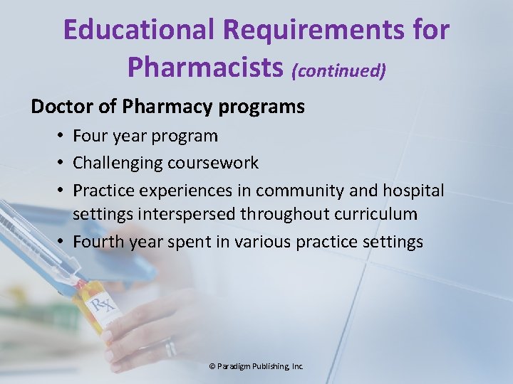 Educational Requirements for Pharmacists (continued) Doctor of Pharmacy programs • Four year program •