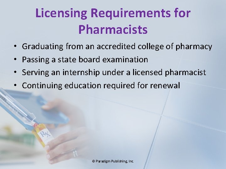 Licensing Requirements for Pharmacists • • Graduating from an accredited college of pharmacy Passing