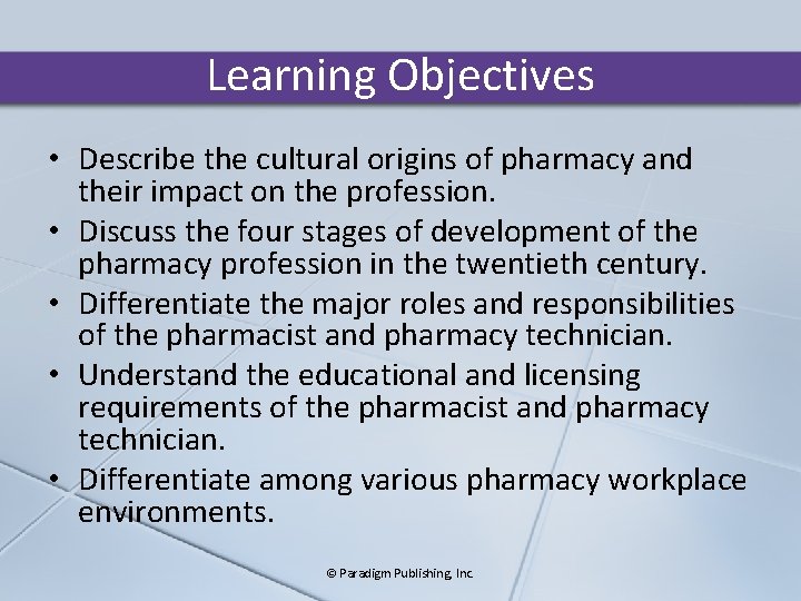 Learning Objectives • Describe the cultural origins of pharmacy and their impact on the