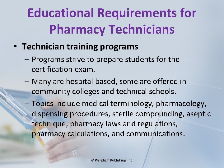 Educational Requirements for Pharmacy Technicians • Technician training programs – Programs strive to prepare