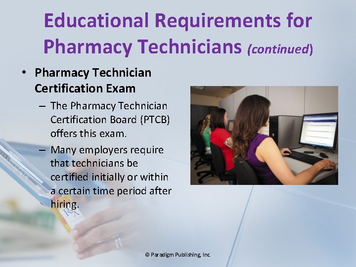 Educational Requirements for Pharmacy Technicians (continued) • Pharmacy Technician Certification Exam – The Pharmacy