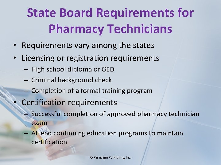 State Board Requirements for Pharmacy Technicians • Requirements vary among the states • Licensing