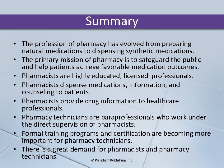 Summary • The profession of pharmacy has evolved from preparing natural medications to dispensing