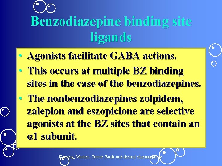 Benzodiazepine binding site ligands • Agonists facilitate GABA actions. • This occurs at multiple