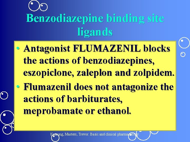 Benzodiazepine binding site ligands • Antagonist FLUMAZENIL blocks the actions of benzodiazepines, eszopiclone, zaleplon