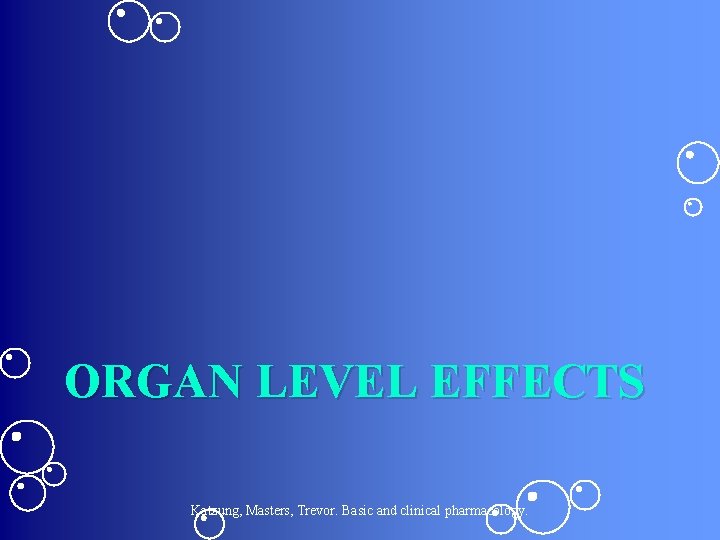 ORGAN LEVEL EFFECTS Katzung, Masters, Trevor. Basic and clinical pharmacology. 