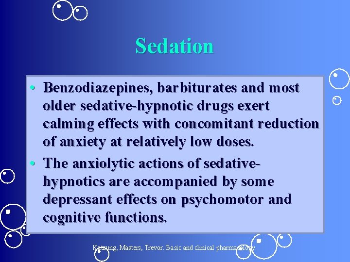 Sedation • Benzodiazepines, barbiturates and most older sedative-hypnotic drugs exert calming effects with concomitant
