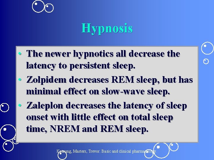 Hypnosis • The newer hypnotics all decrease the latency to persistent sleep. • Zolpidem