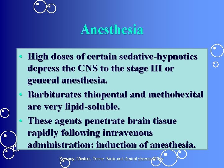Anesthesia • High doses of certain sedative-hypnotics depress the CNS to the stage III