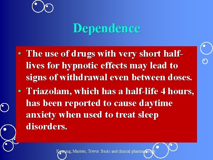 Dependence • The use of drugs with very short halflives for hypnotic effects may