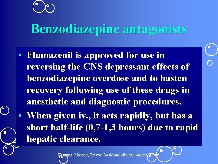 Benzodiazepine antagonists • Flumazenil is approved for use in reversing the CNS depressant effects