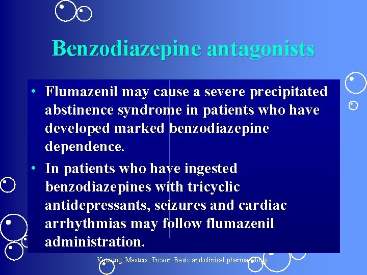 Benzodiazepine antagonists • Flumazenil may cause a severe precipitated abstinence syndrome in patients who