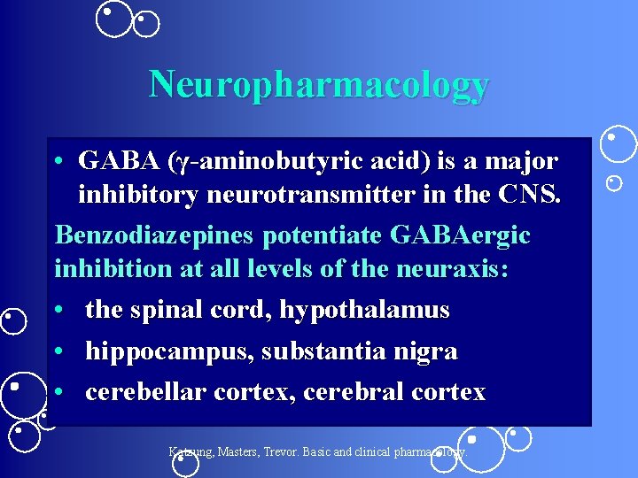 Neuropharmacology • GABA (γ-aminobutyric acid) is a major inhibitory neurotransmitter in the CNS. Benzodiazepines