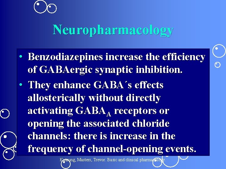 Neuropharmacology • Benzodiazepines increase the efficiency of GABAergic synaptic inhibition. • They enhance GABA´s