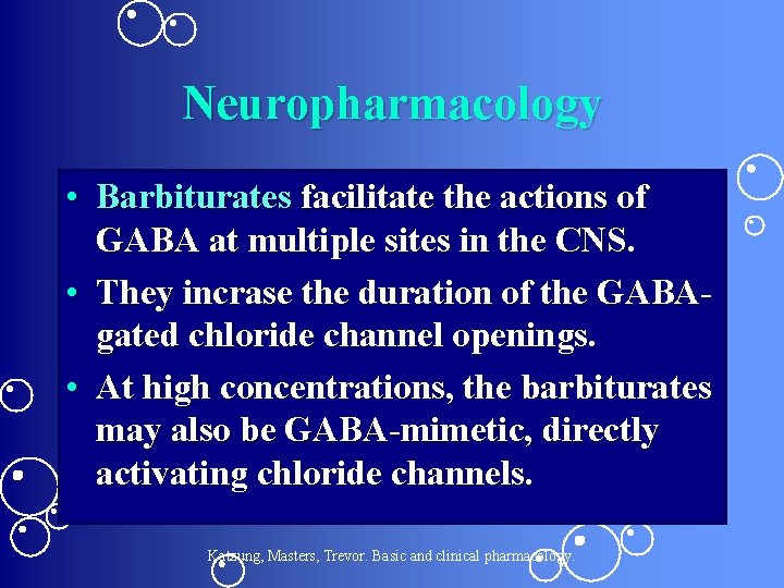 Neuropharmacology • Barbiturates facilitate the actions of GABA at multiple sites in the CNS.